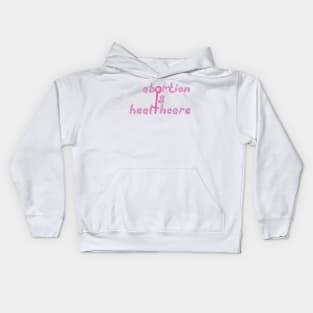 Abortion is healthcare Kids Hoodie